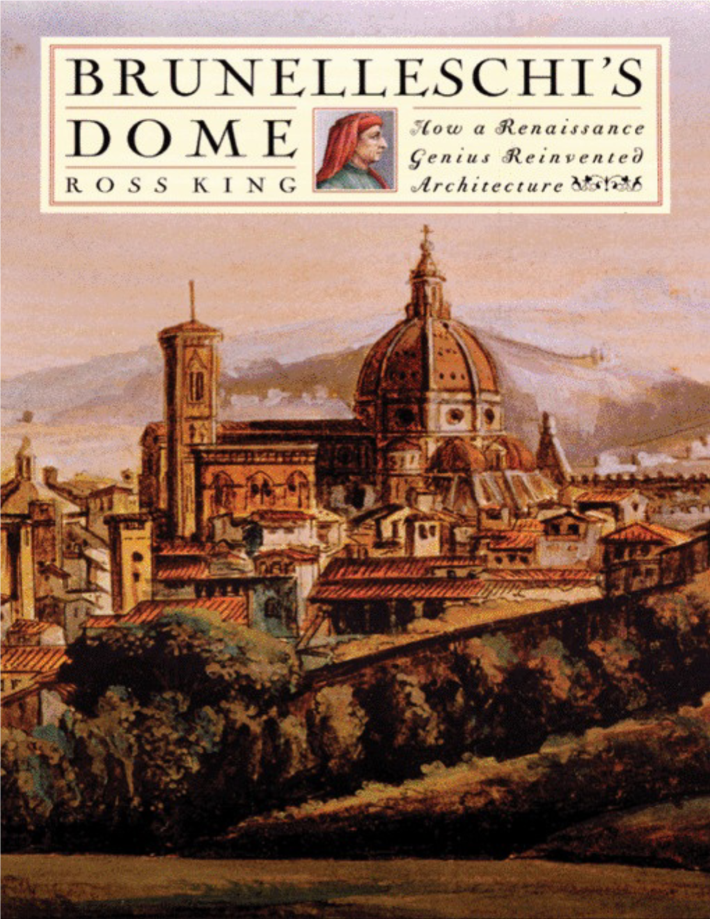 Brunelleschi\'S Dome: How a Renaissance Genius Reinvented