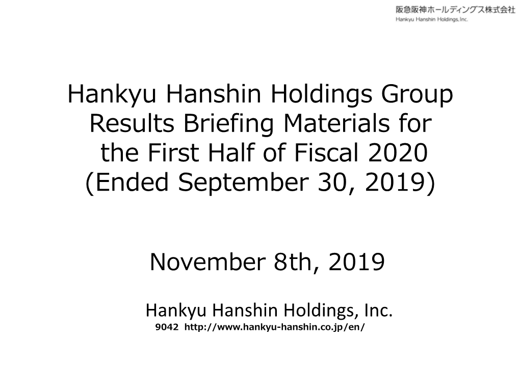 Hankyu Hanshin Holdings Group Results Briefing Materials for the First Half of Fiscal 2020 (Ended September 30, 2019)