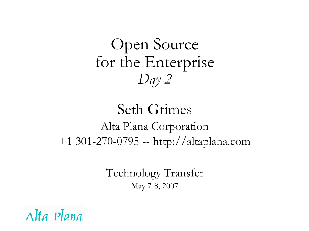 Open Source for the Enterprise Day 2 Seth Grimes Alta Plana Corporation +1 301-270-0795