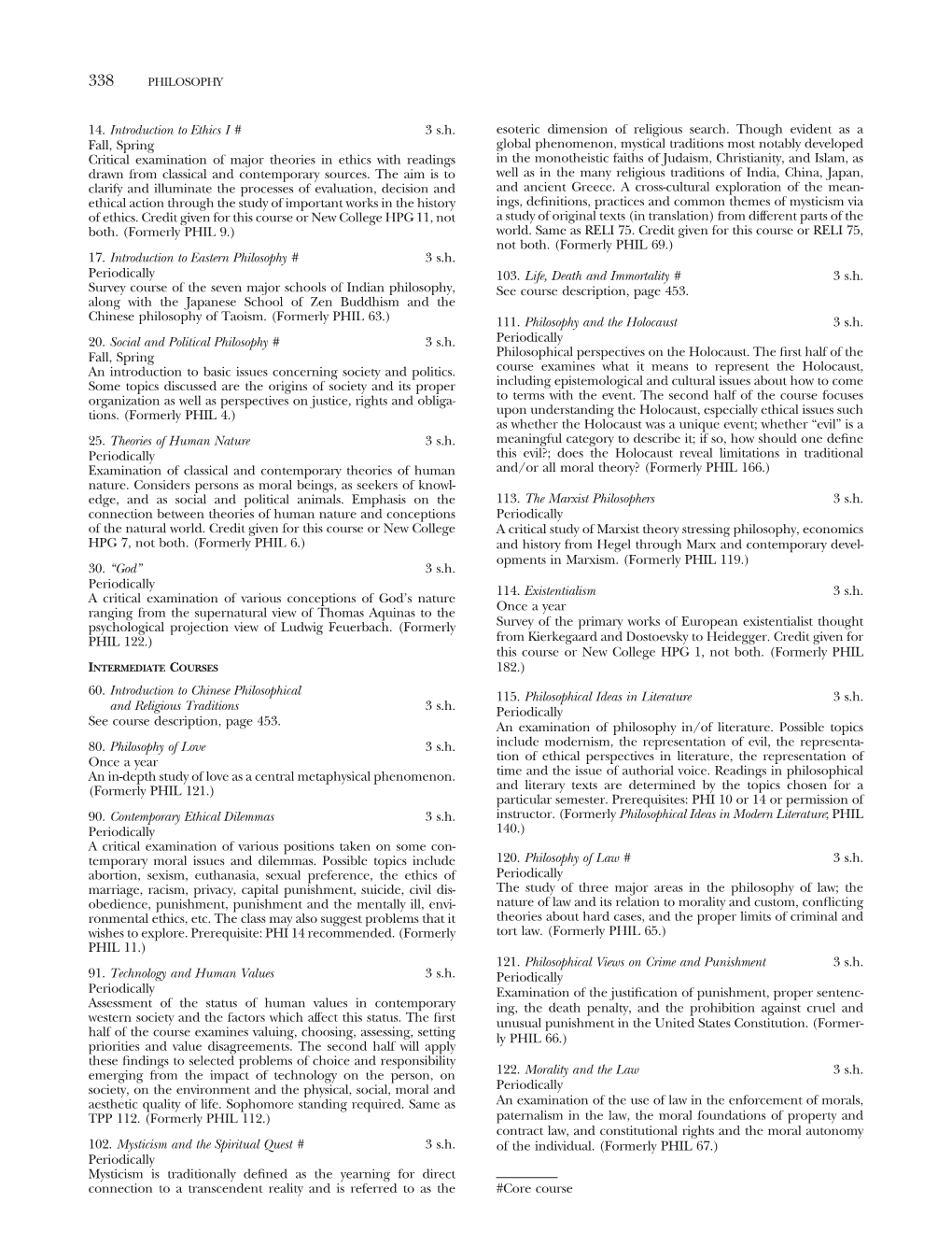 14. Introduction to Ethics I # 3 S.H. Fall, Spring Critical Examination of Major Theories in Ethics with Readings Drawn From