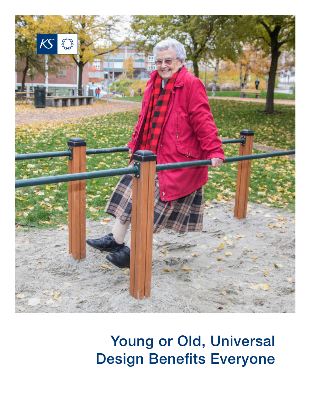 Young Or Old, Universal Design Benefits Everyone KOMMUNESEKTORENS ORGANISASJON the Norwegian Association of Local and Regional Authorities Content