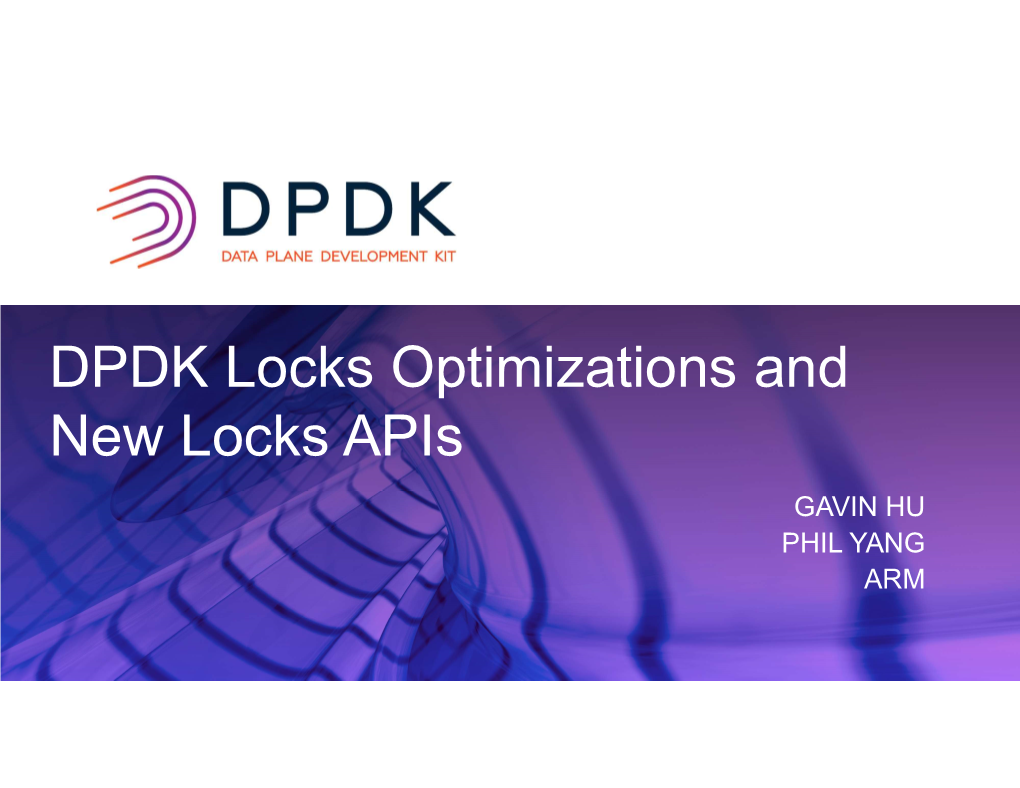 DPDK Locks Optimizations and New Locks Apis GAVIN HU PHIL YANG ARM • Generic Locks Implementations