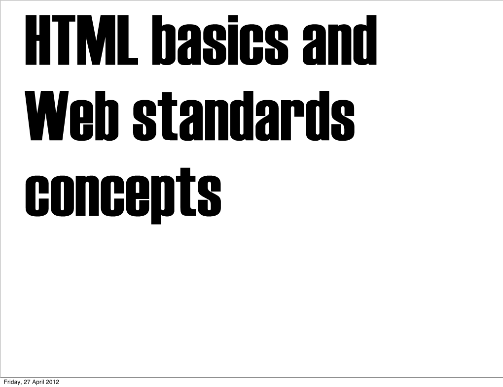 What Are Web Standards? ‣Why Do We Use Them? ‣What Is HTML and How Does It Work? ‣Anatomy of a Web Page ‣The Different HTML Versions