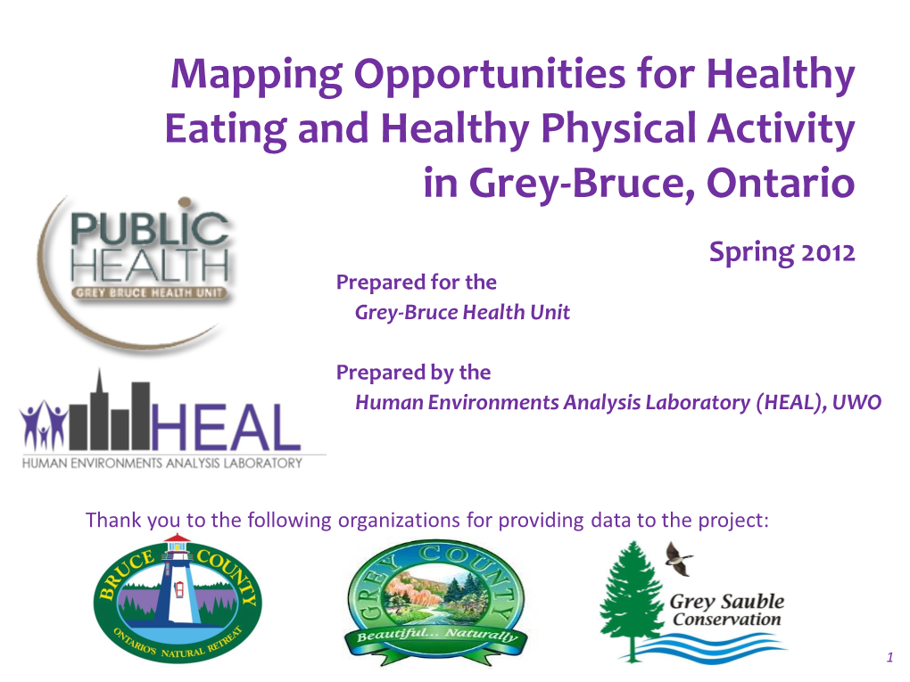 Mapping Opportunities for Healthy Eating and Healthy Physical Activity in Grey-Bruce, Ontario Spring 2012 Prepared for the Grey-Bruce Health Unit