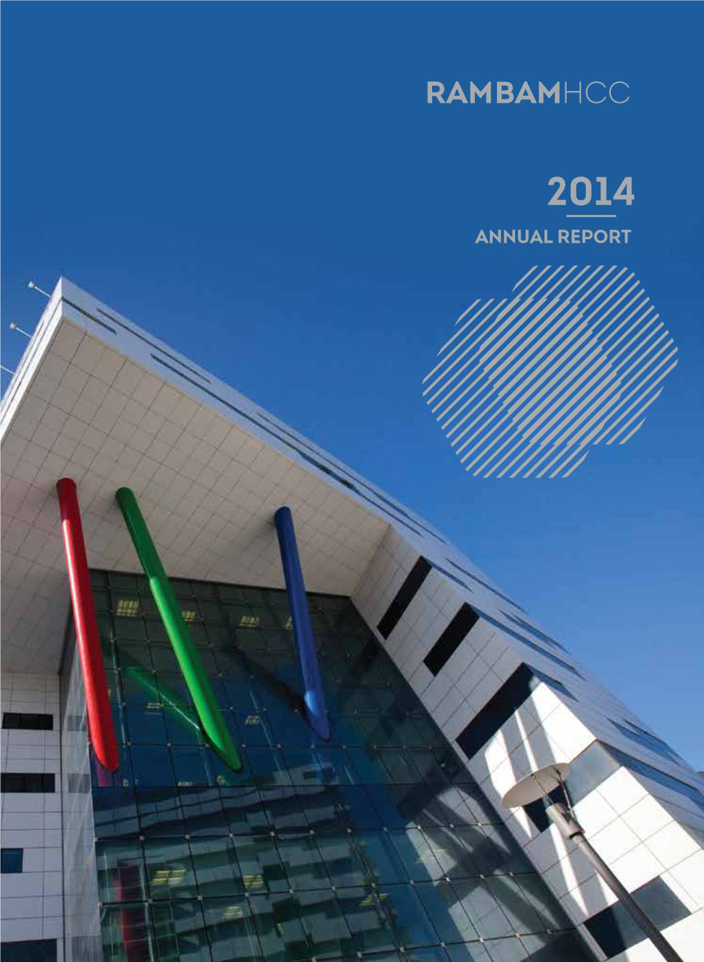 2014 ANNUAL REPORT Pictured on Cover: the Ruth Rappaport Children’S Hospital RAMBAMHCC 2014 ANNUAL REPORT HOPE STARTS HERE