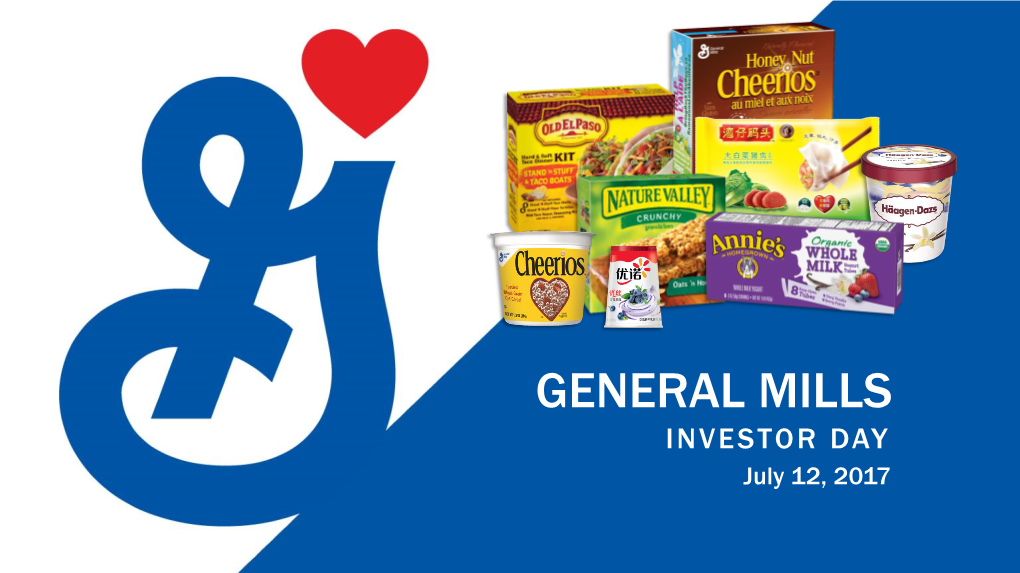 GENERAL MILLS INVESTOR DAY July 12, 2017 a Reminder on Forward-Looking Statements