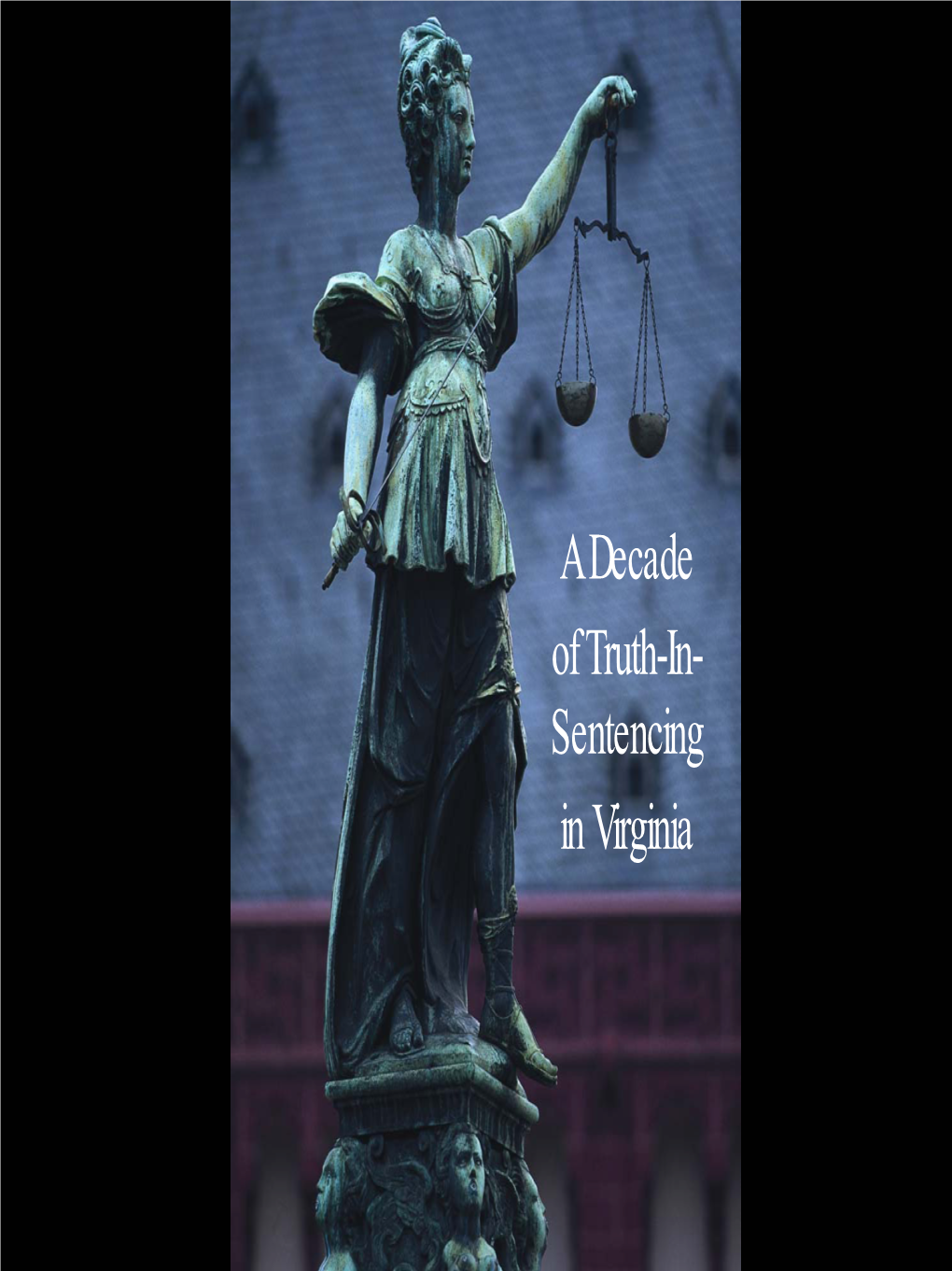 Sentencing in Virginia a Decade Ago, Virginia Abolished Parole and Adopted Truth-In-Sentencing for Convicted Felons