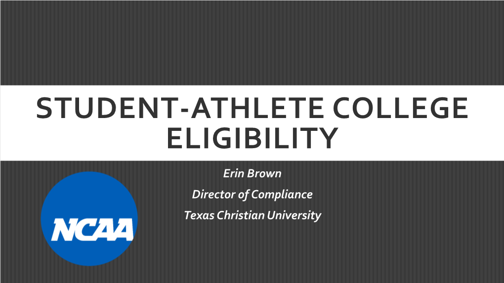 STUDENT-ATHLETE COLLEGE ELIGIBILITY Erin Brown Director of Compliance Texas Christian University RECRUITING TERMINOLOGY