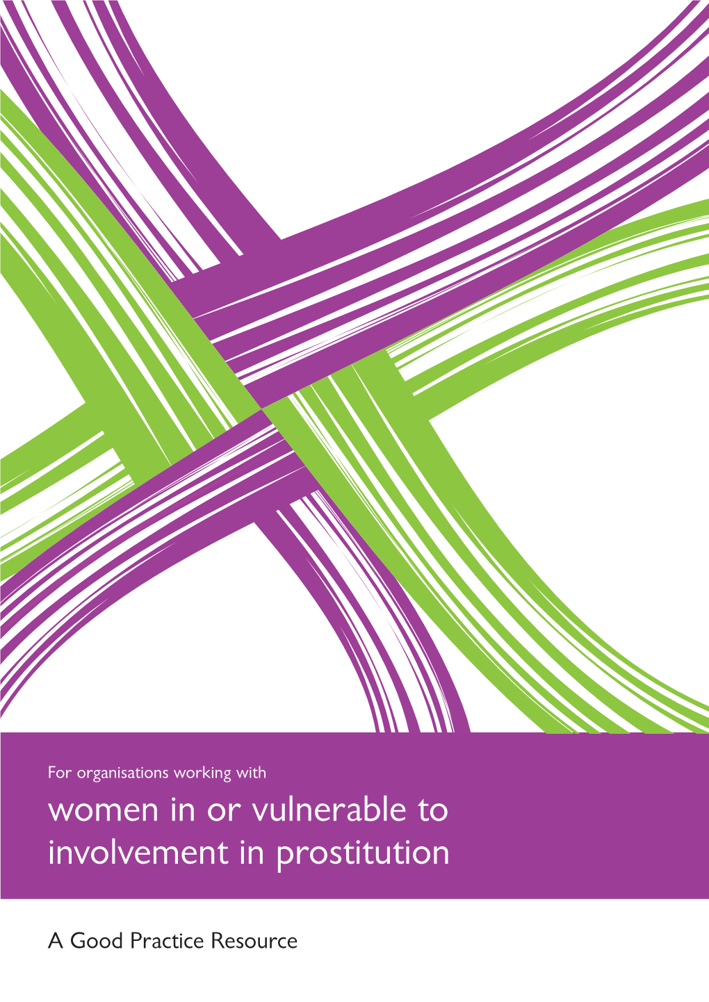 For Organisations Working with Women in Or Vulnerable to Involvement in Prostitution