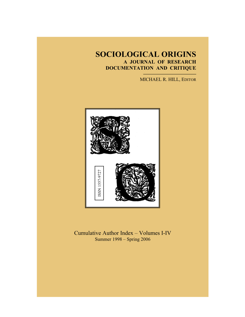 Sociological Origins Issn 1557-9727 Documentation Andcritique a Journalofresearch Michael R.Hill,E ——————————— Ditor Michael R