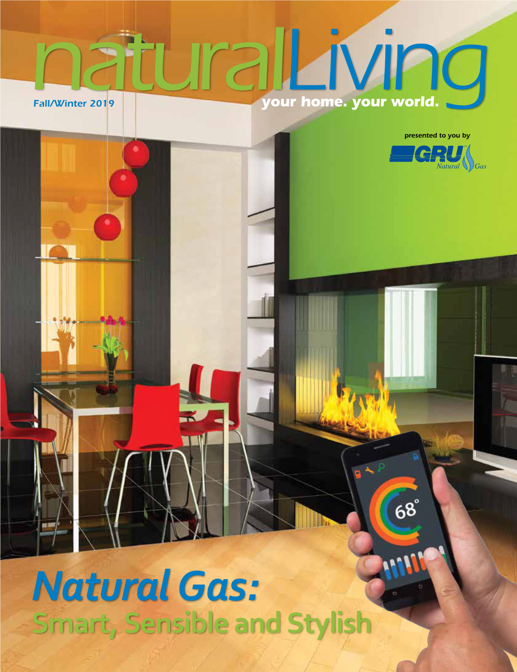 Natural Gas: Smart, Sensible and Stylish INSIDE 04 FEATURE 04 Turn on the Lights New Technology Increases Energy Efficiency and Savings