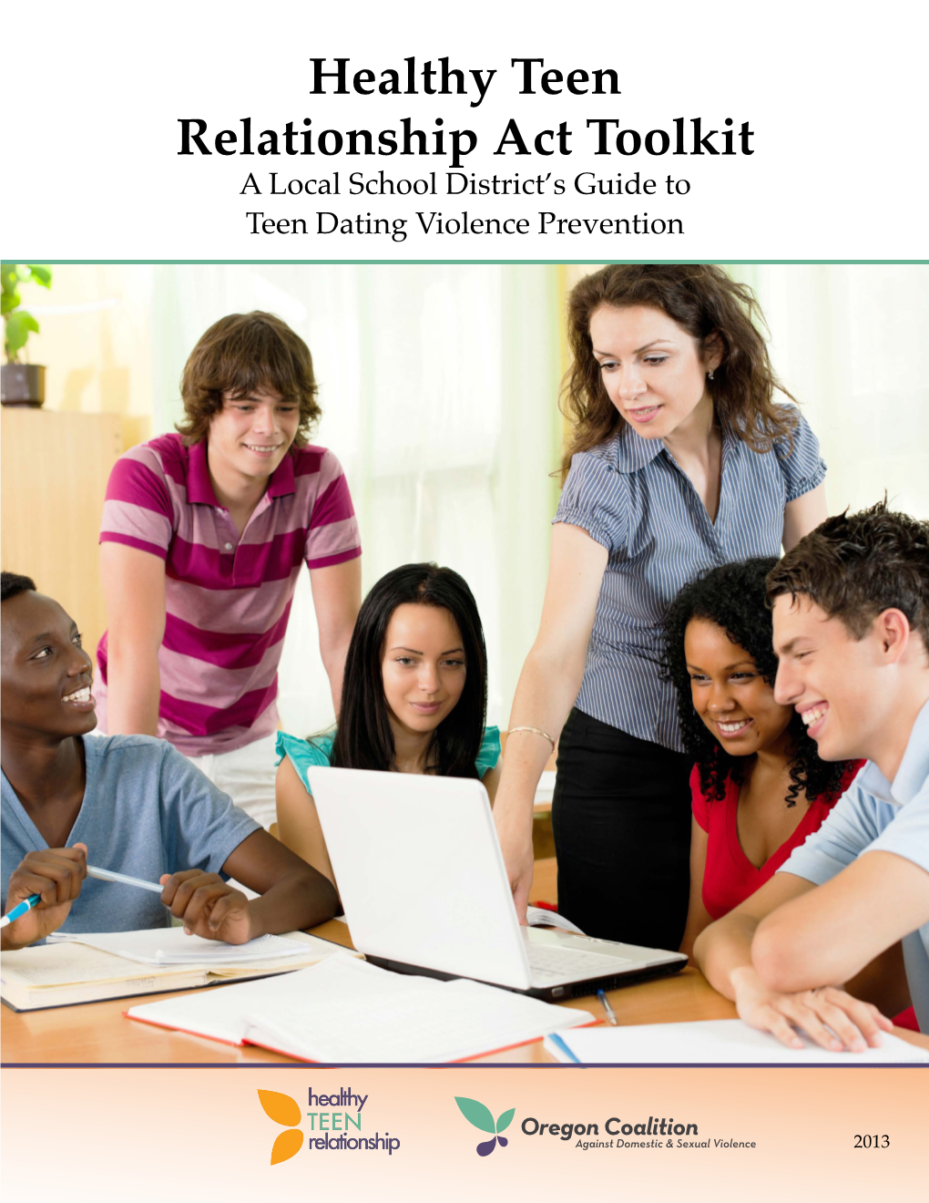 Healthy Teen Relationship Act Toolkit a Local School District’S Guide to Teen Dating Violence Prevention