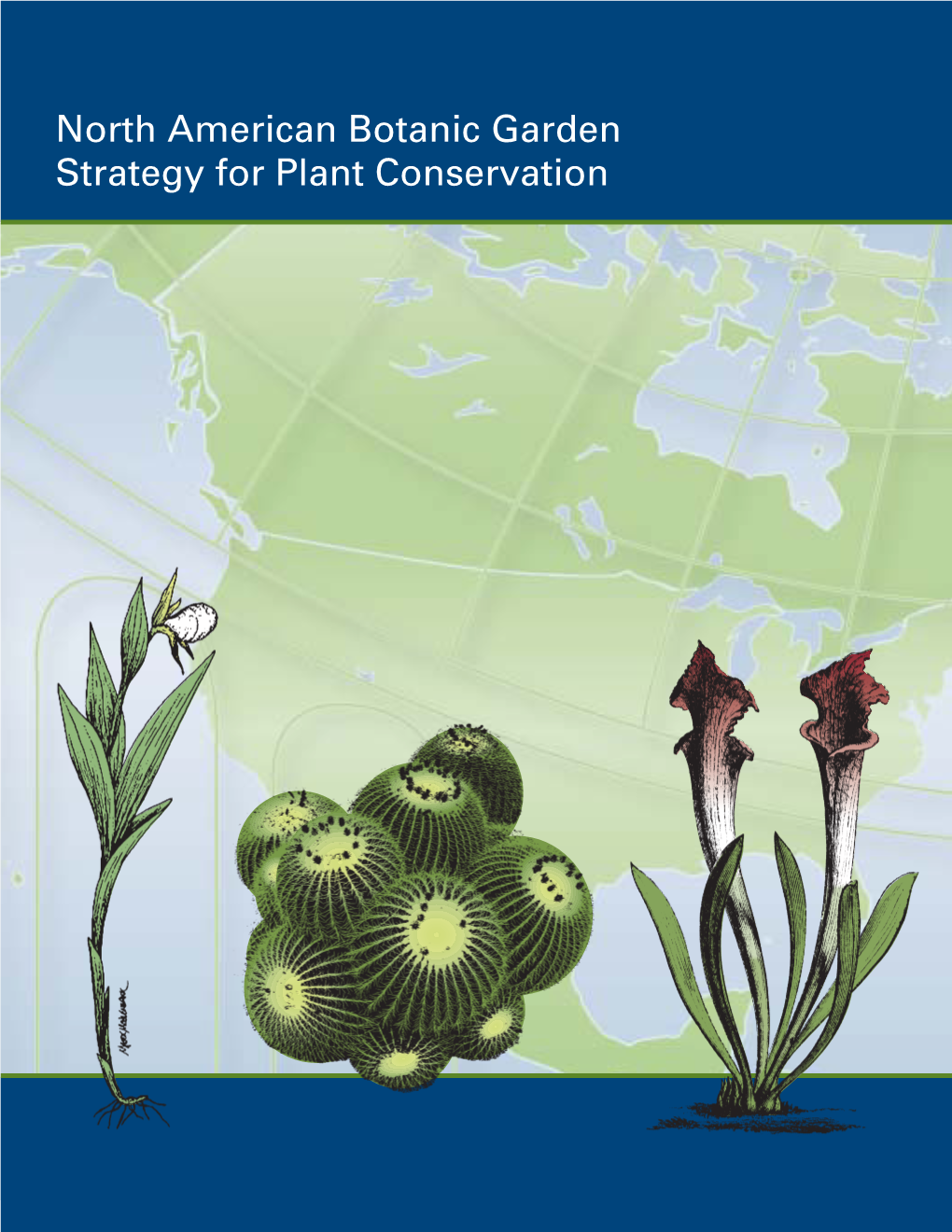 North American Botanic Garden Strategy for Plant Conservation Published December, 2006 by Botanic Gardens Conservation International