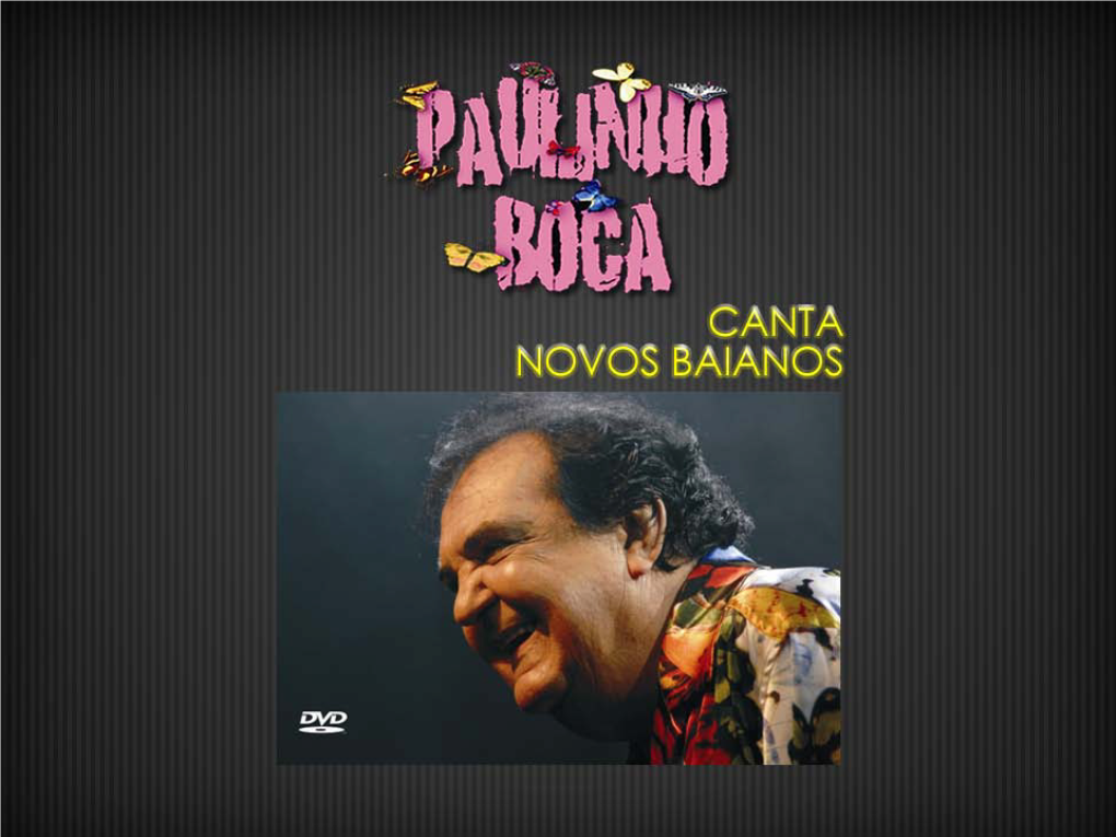 PAULINHO BOCA DE CANTOR: Comemorar Com Shows, Os 40 Aos De Carreira E a Existência Do NOVOS BAIANOS, O Começo De Tudo