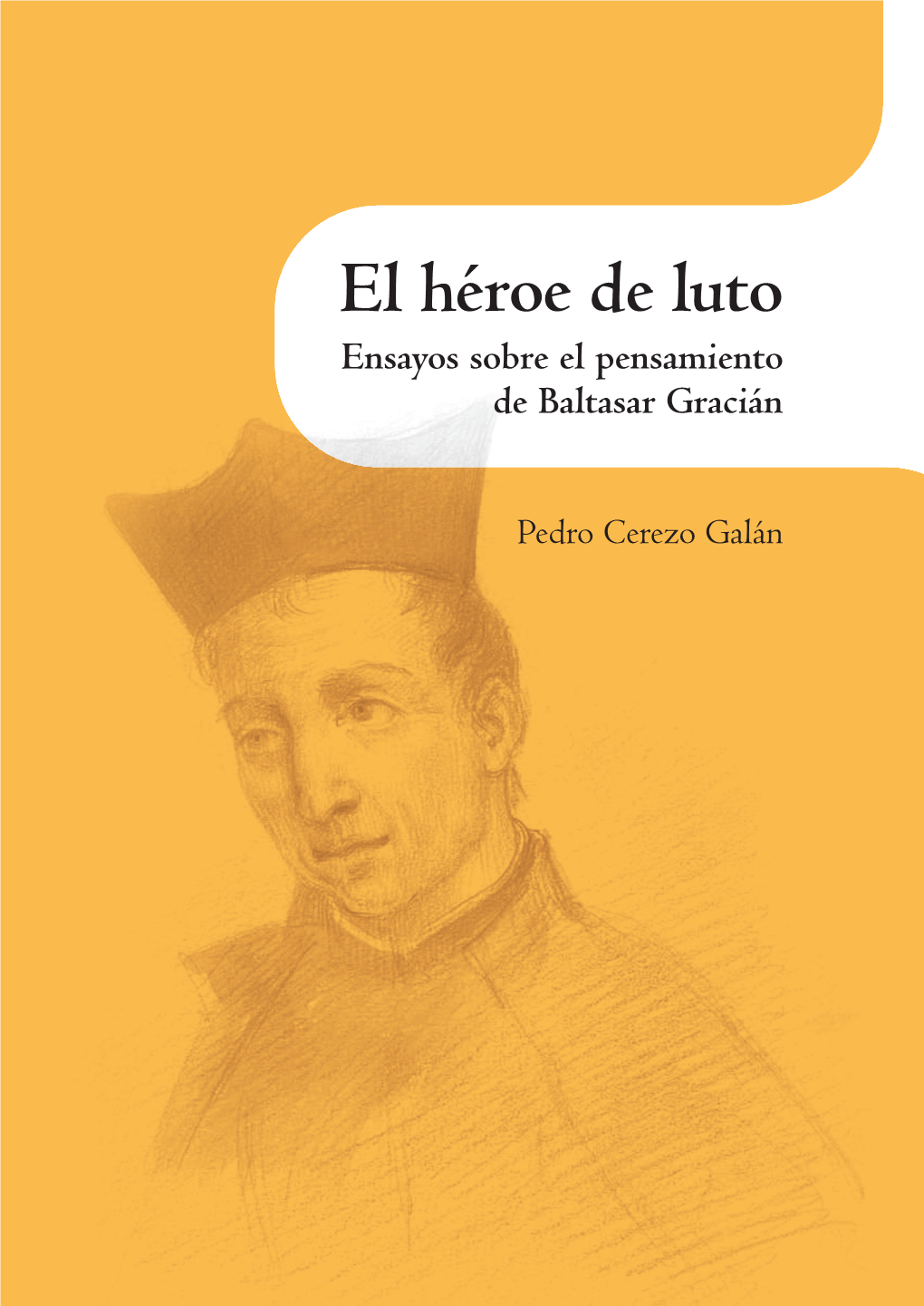 El Héroe De Luto. Ensayos Sobre El Pensamiento De Baltasar Gracián