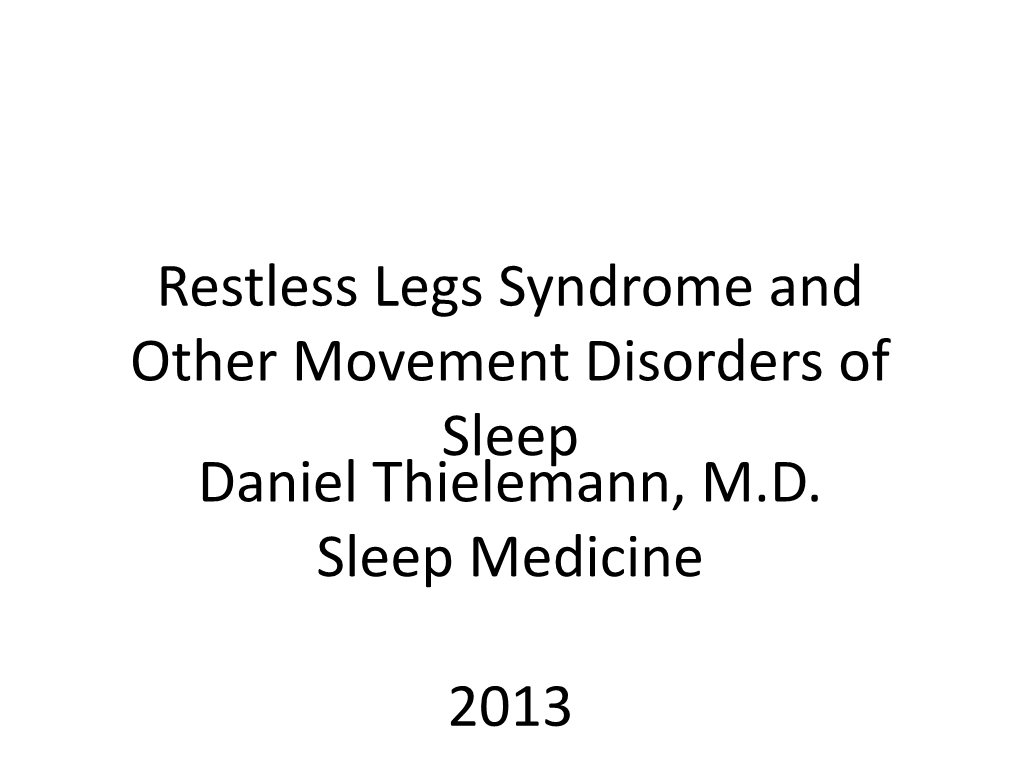 Restless Legs Syndrome and Other Movement Disorders of Sleep Daniel Thielemann, M.D