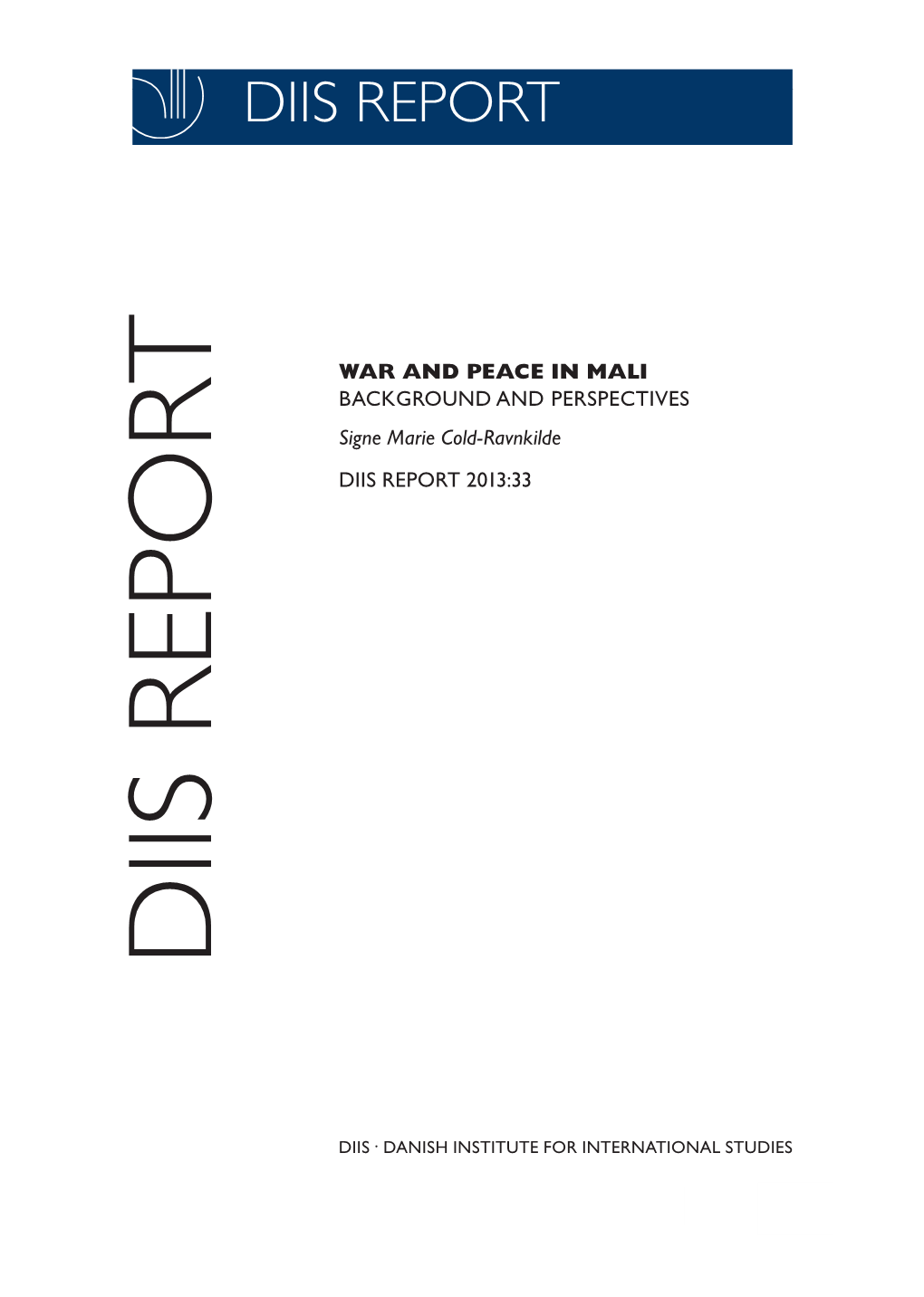 WAR and PEACE in MALI BACKGROUND and PERSPECTIVES Signe Marie Cold-Ravnkilde DIIS REPORT 2013:33 DIIS REPORT