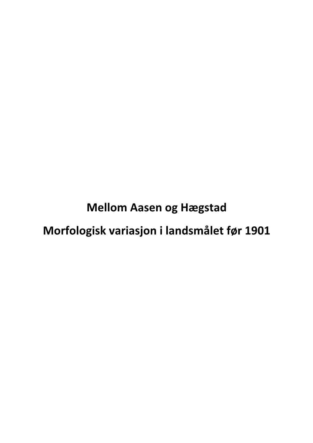 Mellom Aasen Og Hægstad Morfologisk Variasjon I Landsmålet Før 1901