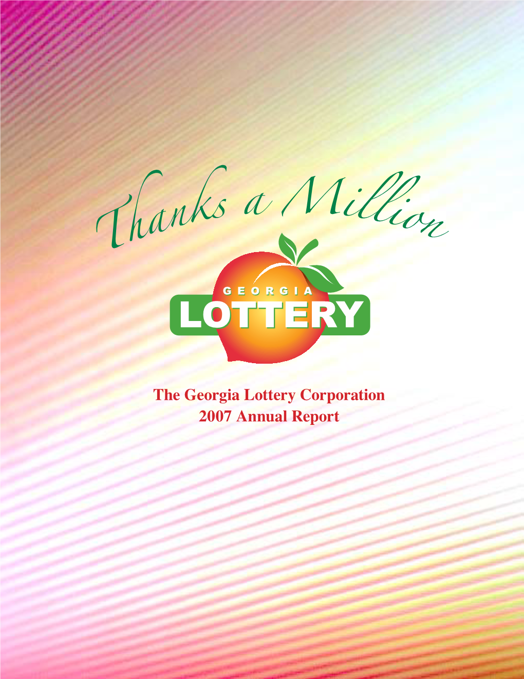 The Georgia Lottery Corporation 2007 Annual Report GEORGIA LOTTERY CORPORATION 2007 Annual Report