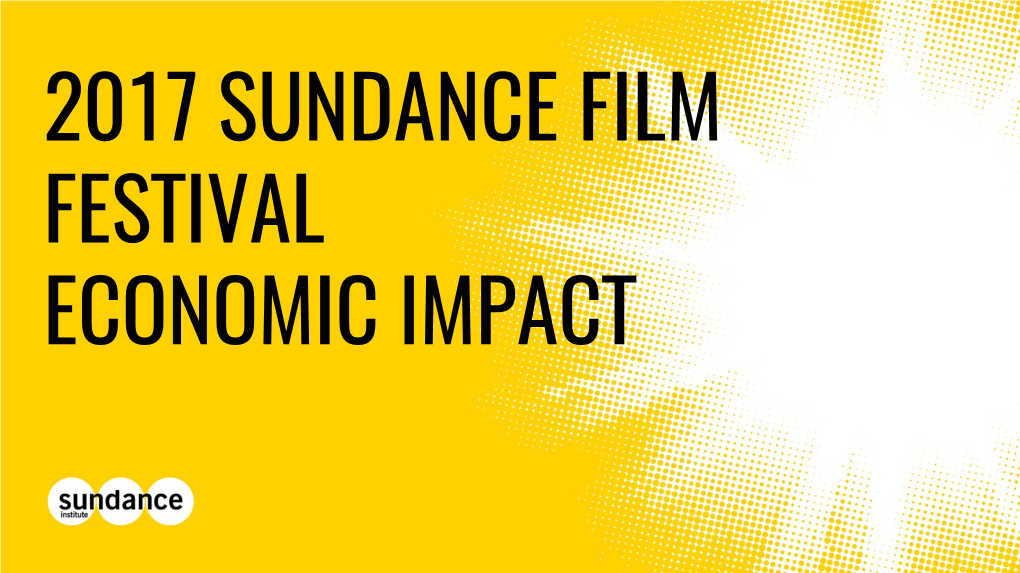 2017 Sundance Film Festival Economic Impact Our Mission