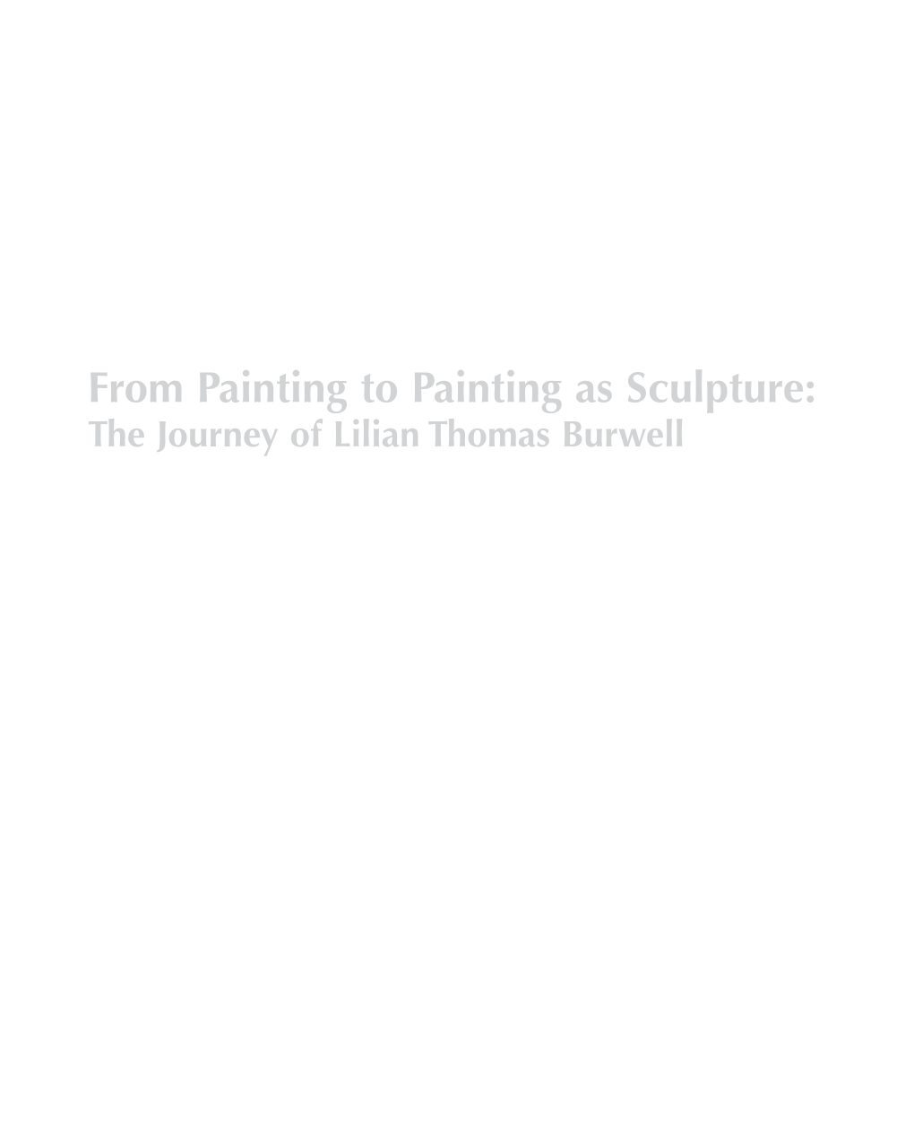 From Painting to Painting As Sculpture: the Journey of Lilian Thomas Burwell Introduction by Jeanne Zeidler