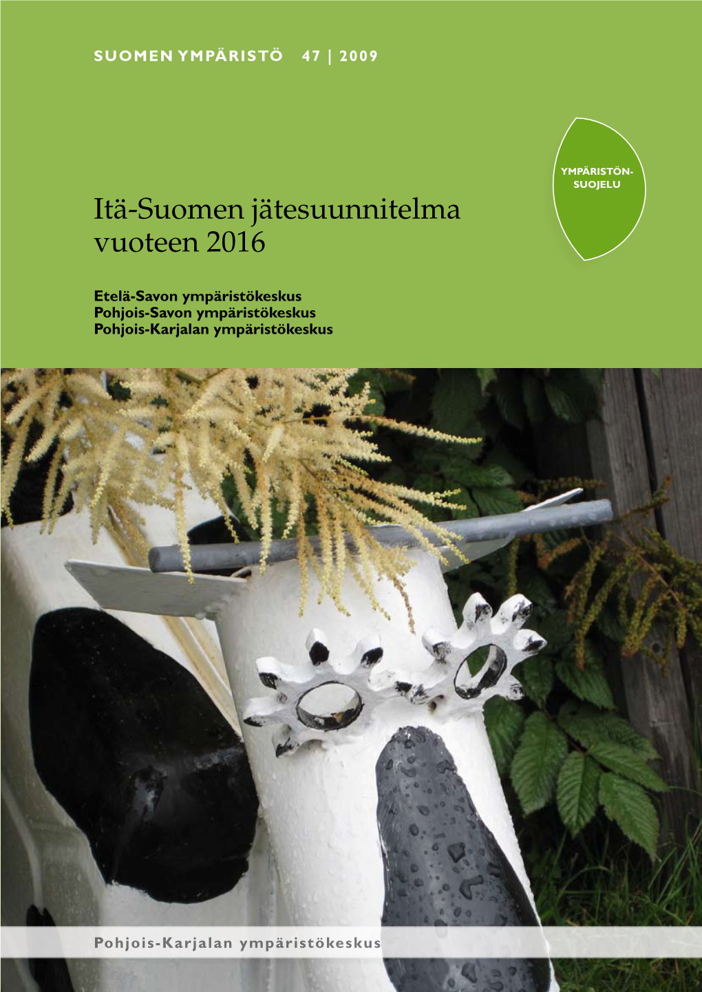 Itä-Suomen Jätesuunnitelma Vuoteen 2016 Etelä-Savon Ympäristökeskus Pohjois-Savon Ympäristökeskus Pohjois-Karjalan Ympäristökeskus