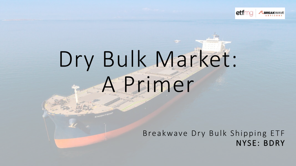 Breakwave$Dry$Bulk$Shipping$ETF NYSE:$BDRY Shipping$Is$A$Global$Industry$And$A$Vital$Economic$Sector