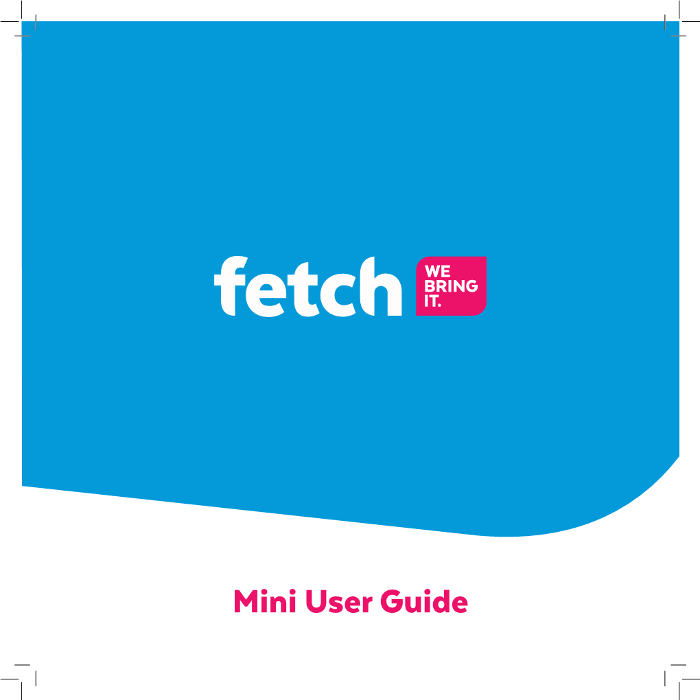 Mini User Guide Welcome to Fetch