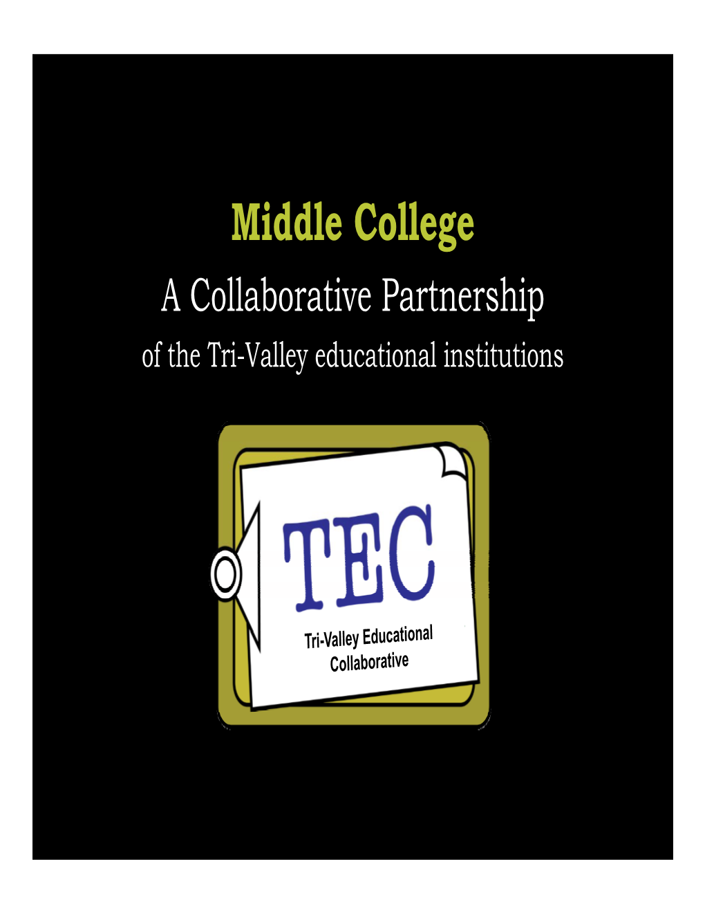 Middle College a Collaborative Partnership of the Tri-Valley Educational Institutions What Is a Middle College?