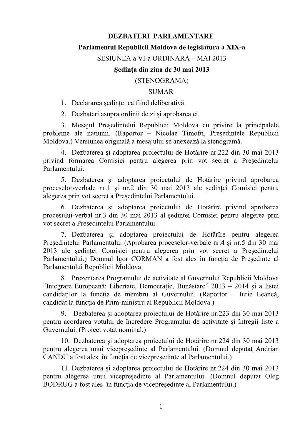 DEZBATERI PARLAMENTARE Parlamentul Republicii Moldova De Legislatura a XIX-A SESIUNEA a VI-A ORDINARĂ – MAI 2013 Ședința Din Ziua De 30 Mai 2013 (STENOGRAMA) SUMAR 1