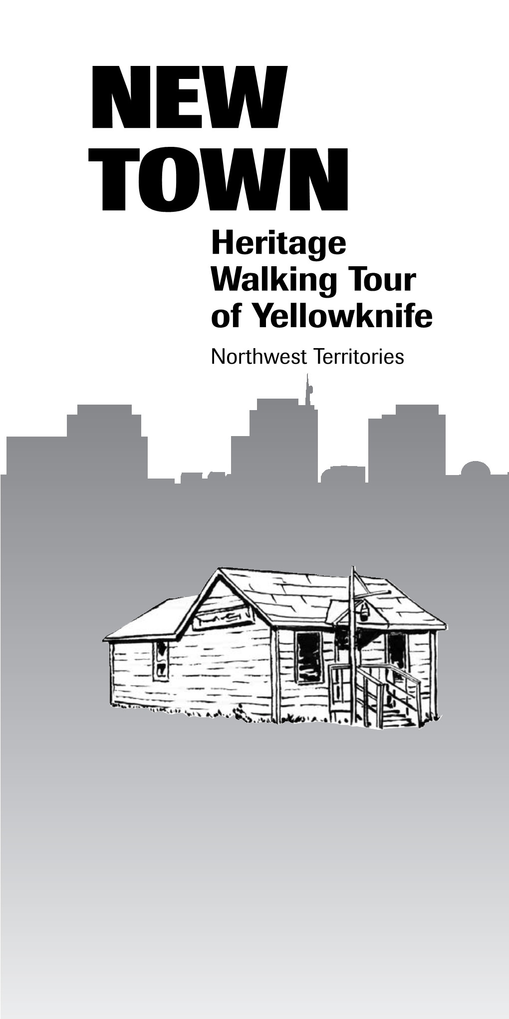 NEW TOWN Heritage Walking Tour of Yellowknife Northwest Territories 103088 Walking Tour Booklet 5/9/06 7:57 AM Page 1