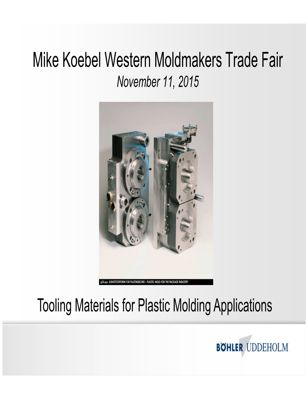 Tooling Materials for Plastic Molding Applications Factors That Determine Mold Steel Requirements
