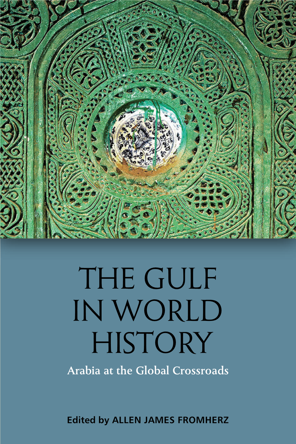 THE GULF in WORLD HISTORY Arabia at the Global Crossroads