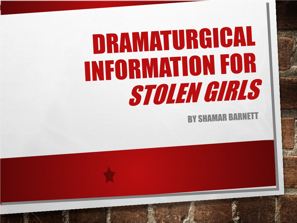 Dramaturgical Information for STOLEN GIRLS