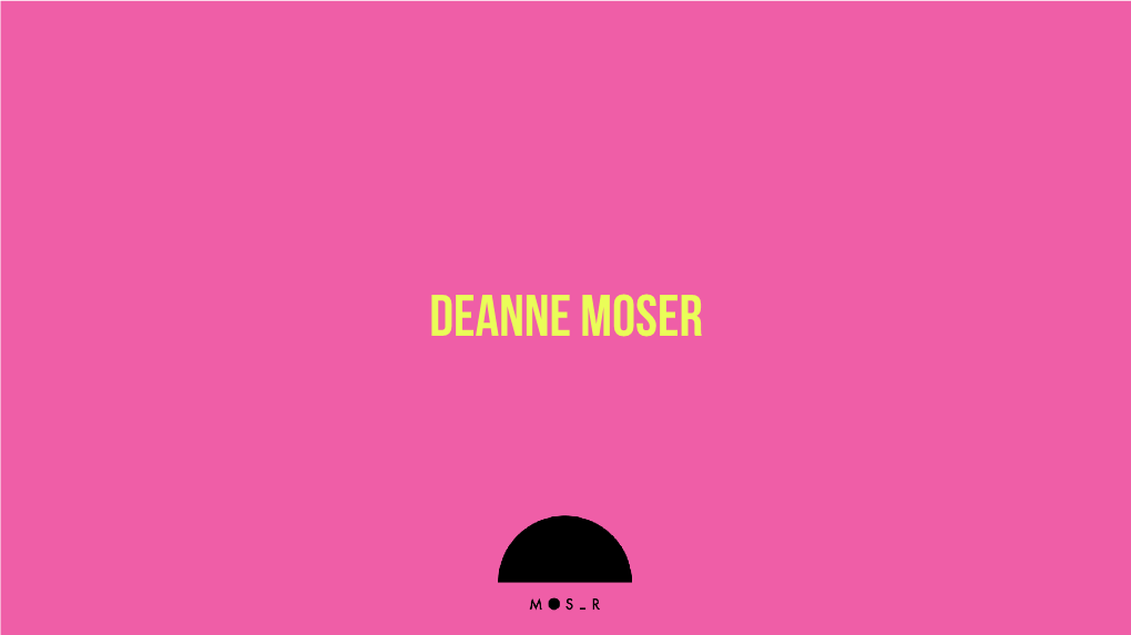 DEANNE MOSER About