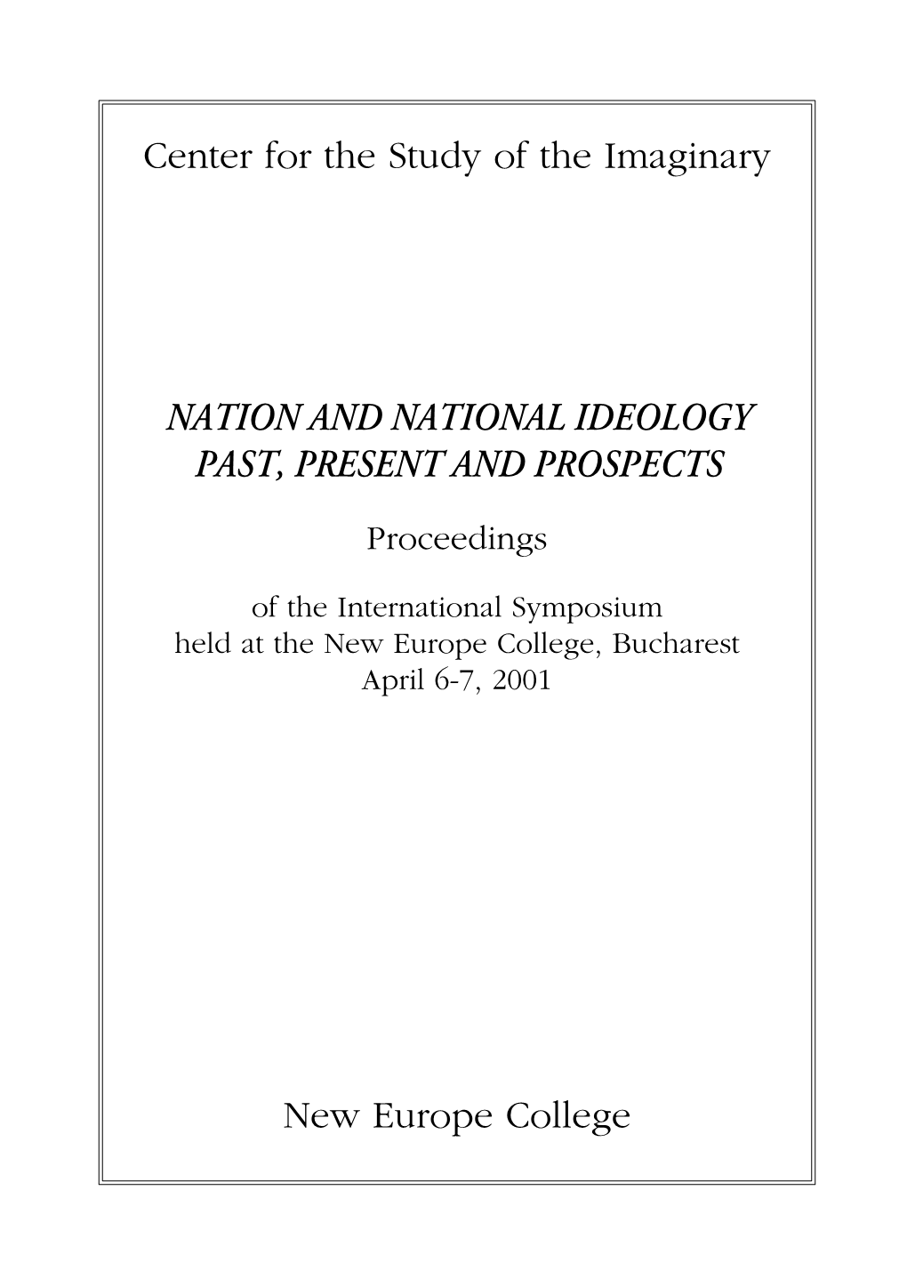 NATION and NATIONAL IDEOLOGY PAST, PRESENT and PROSPECTS Center for the Study of the Imaginary New Europe College