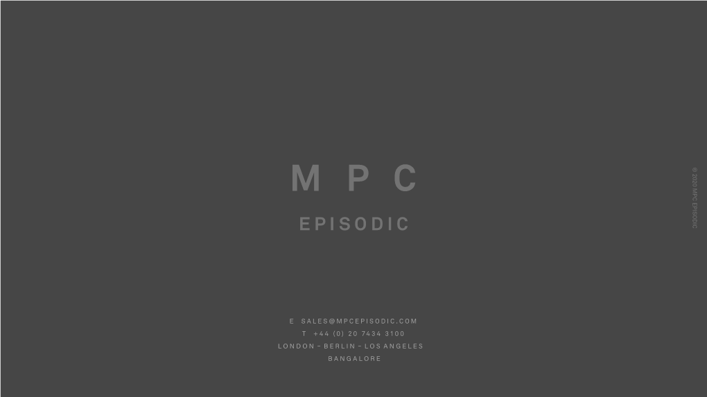 E Sales@Mpcepisodic.Com T +44 (0) 20 7434 3100 London – Berlin