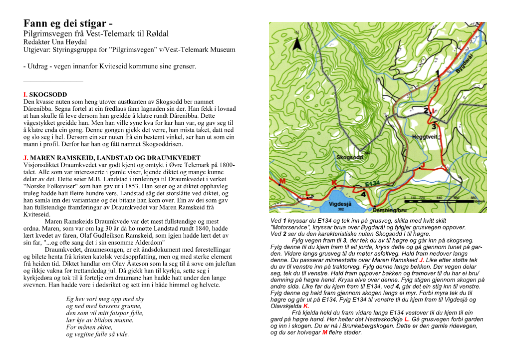 Fann Eg Dei Stigar - Pilgrimsvegen Frå Vest-Telemark Til Røldal Redaktør Una Høydal Utgjevar: Styringsgruppa for ”Pilgrimsvegen” V/Vest-Telemark Museum