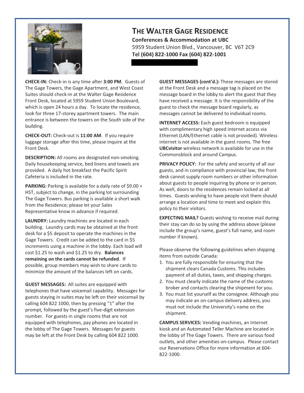 THE WALTER GAGE RESIDENCE Conferences & Accommodation at UBC 5959 Student Union Blvd., Vancouver, BC V6T 2C9 Tel (604) 822-1000 Fax (604) 822-1001