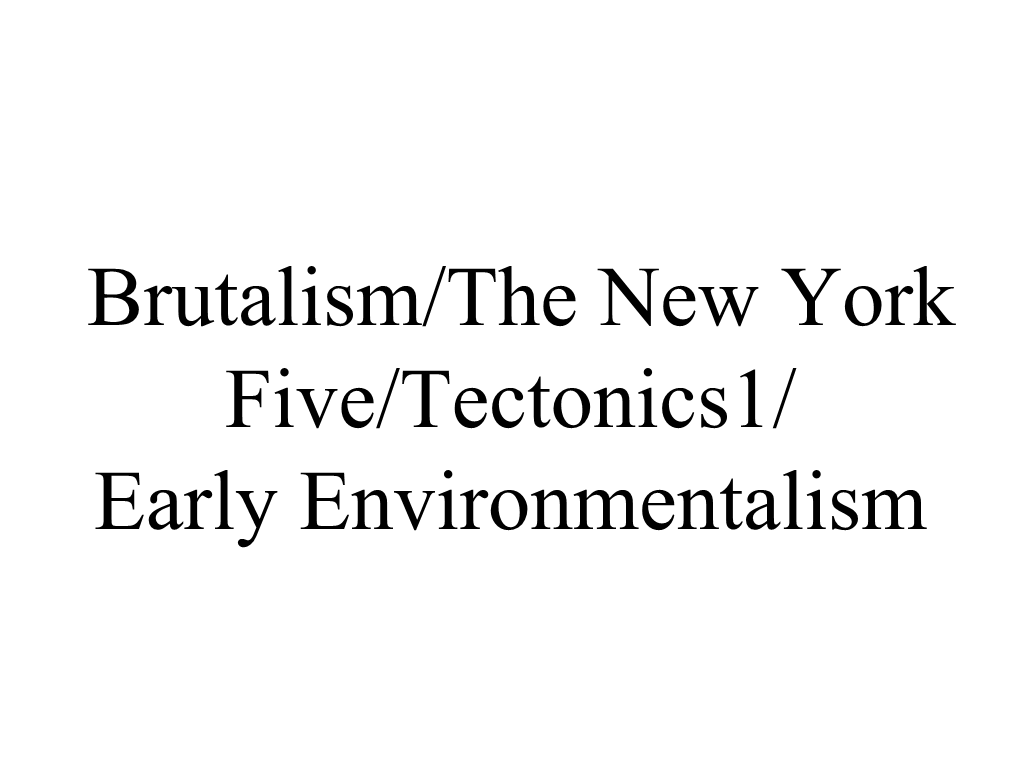 Brutalism/The New York Five/Tectonics1/ Early