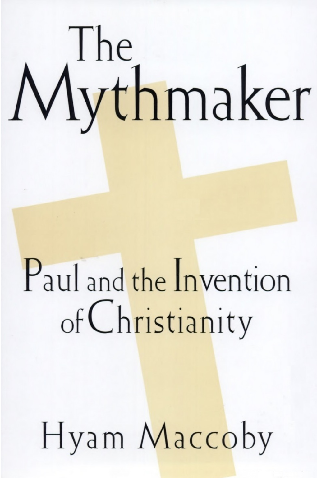 The Mythmaker. Paul and the Invention of Christianity