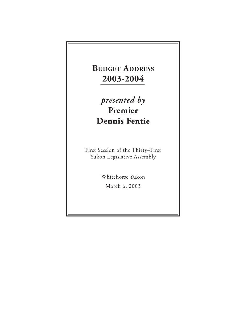 Budget Address 2003-2004 Presented by Premier Dennis Fentie