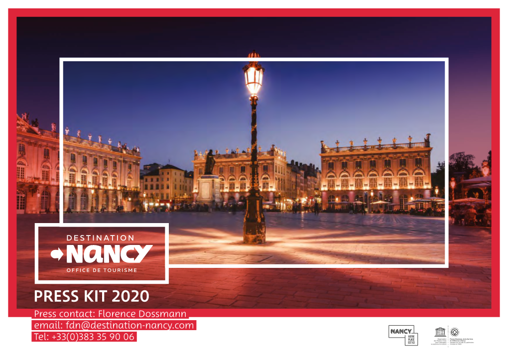 PRESS KIT 2020 Press Contact: Florence Dossmann Email: Fdn@Destination-Nancy.Com Tel: +33(0)383 35 90 06 - 1 - 1