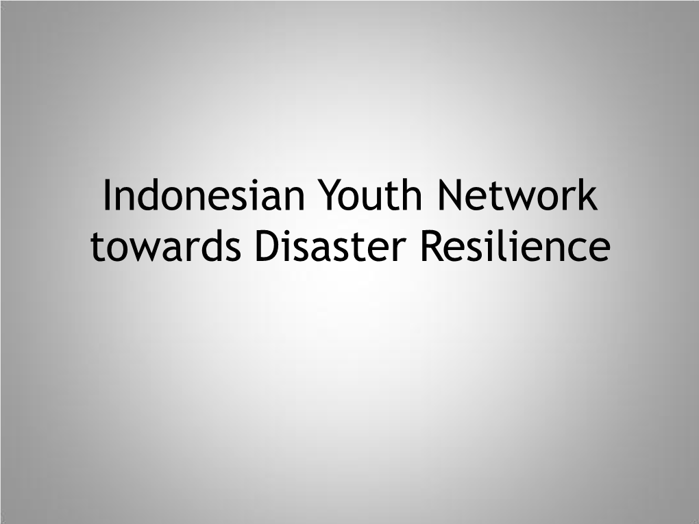 Indonesian Youth Network Towards Disaster Resilience Aims