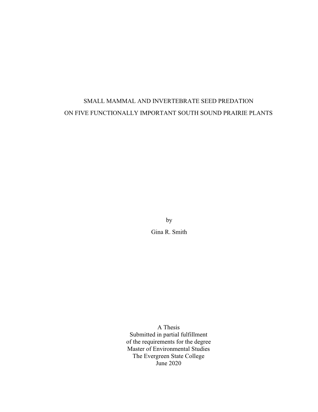 SMALL MAMMAL and INVERTEBRATE SEED PREDATION on FIVE FUNCTIONALLY IMPORTANT SOUTH SOUND PRAIRIE PLANTS by Gina R. Smith a Thesi