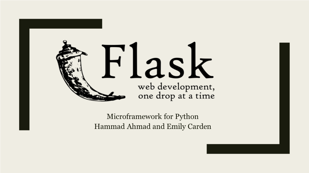 Microframework for Python Hammad Ahmad and Emily Carden What Is It?