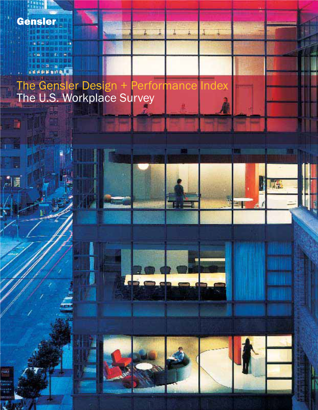 The Gensler Design + Performance Index the U.S. Workplace Survey Contents the Workplace in an Age of Markets Workforce Responsibility