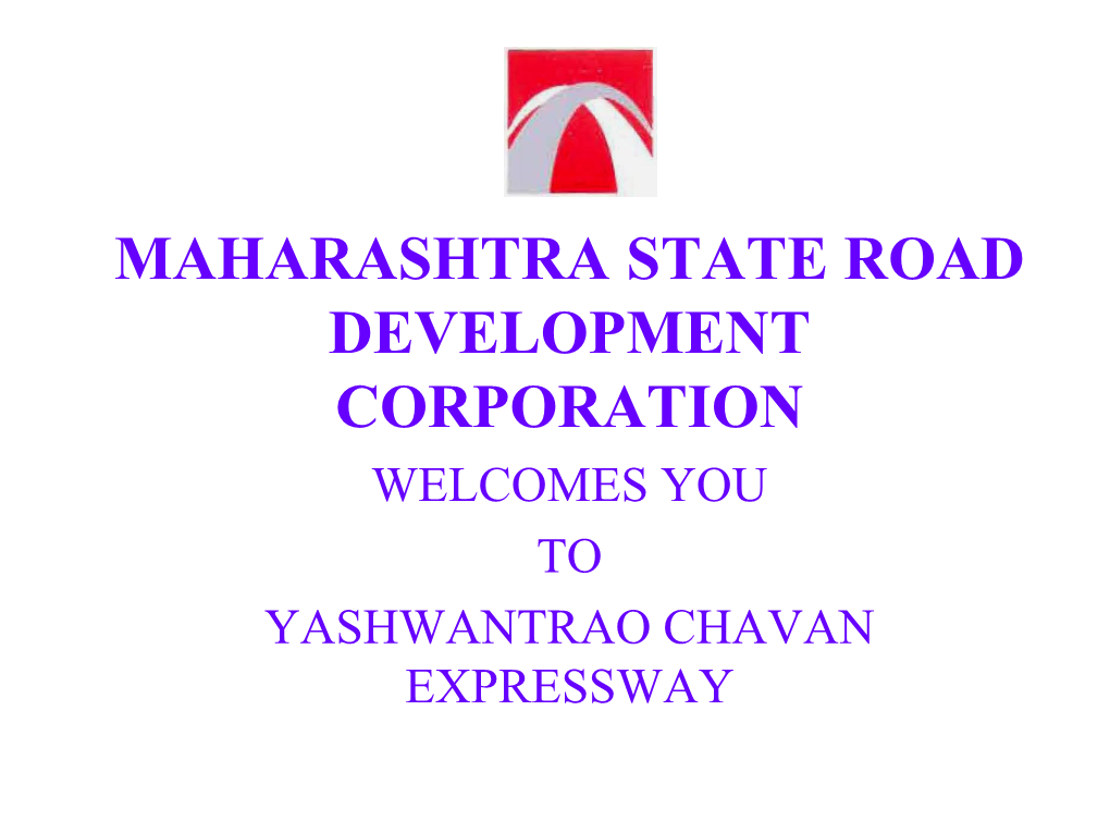 Maharashtra State Road Development Corporation Welcomes You to Yashwantrao Chavan Expressway Ycew/ Nh-4 Alignment