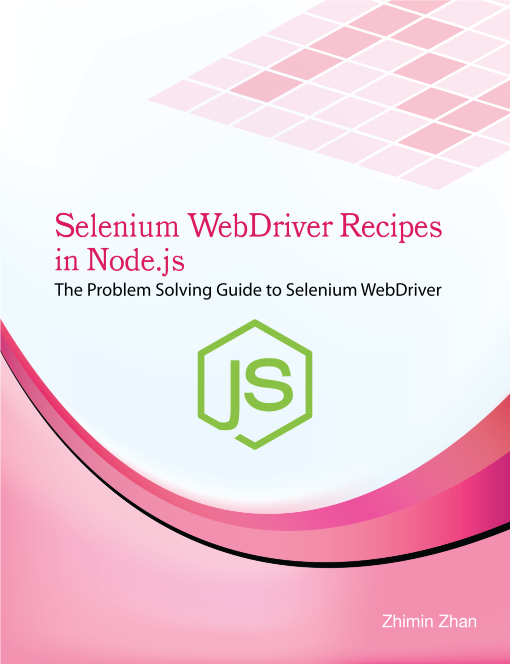 Selenium Webdriver Recipes in Node.Js the Problem Solving Guide to Selenium Webdriver in Javascript