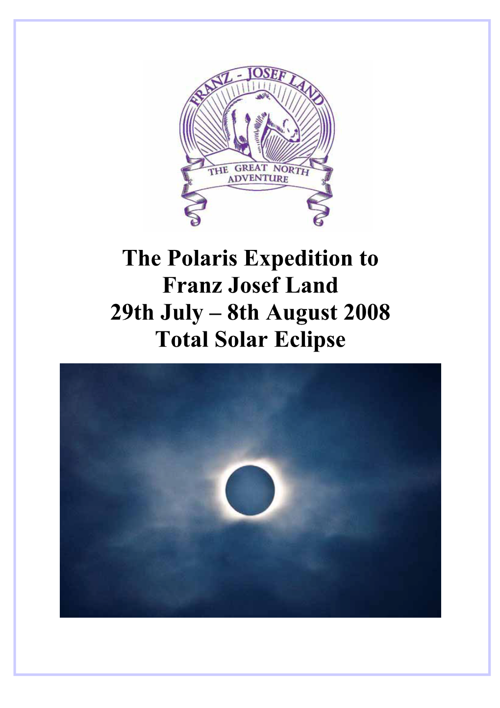 The Polaris Expedition to Franz Josef Land 29Th July – 8Th August 2008 Total Solar Eclipse 2 Expeditionteam